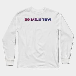 I love you es mīlu tevi - Latvietis Long Sleeve T-Shirt